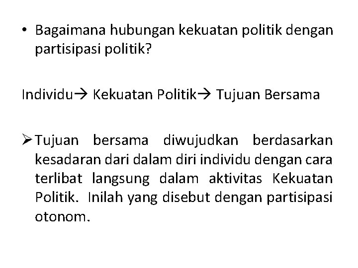  • Bagaimana hubungan kekuatan politik dengan partisipasi politik? Individu Kekuatan Politik Tujuan Bersama