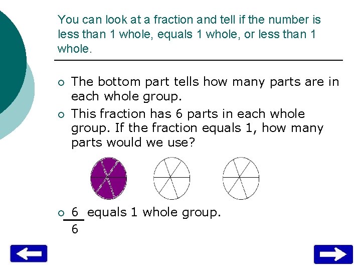 You can look at a fraction and tell if the number is less than