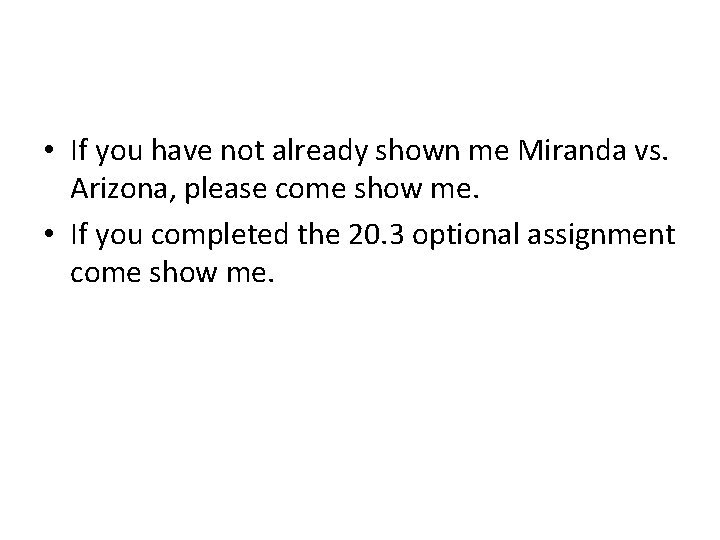  • If you have not already shown me Miranda vs. Arizona, please come