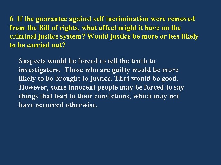 6. If the guarantee against self incrimination were removed from the Bill of rights,