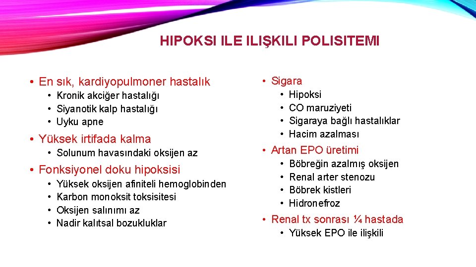 HIPOKSI ILE ILIŞKILI POLISITEMI • En sık, kardiyopulmoner hastalık • Kronik akciğer hastalığı •