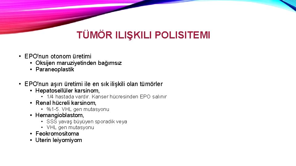 TÜMÖR ILIŞKILI POLISITEMI • EPO'nun otonom üretimi • Oksijen maruziyetinden bağımsız • Paraneoplastik •