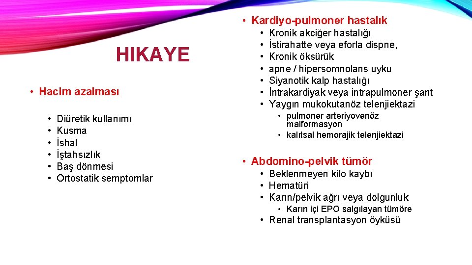  • Kardiyo-pulmoner hastalık HIKAYE • Hacim azalması • • • Diüretik kullanımı Kusma