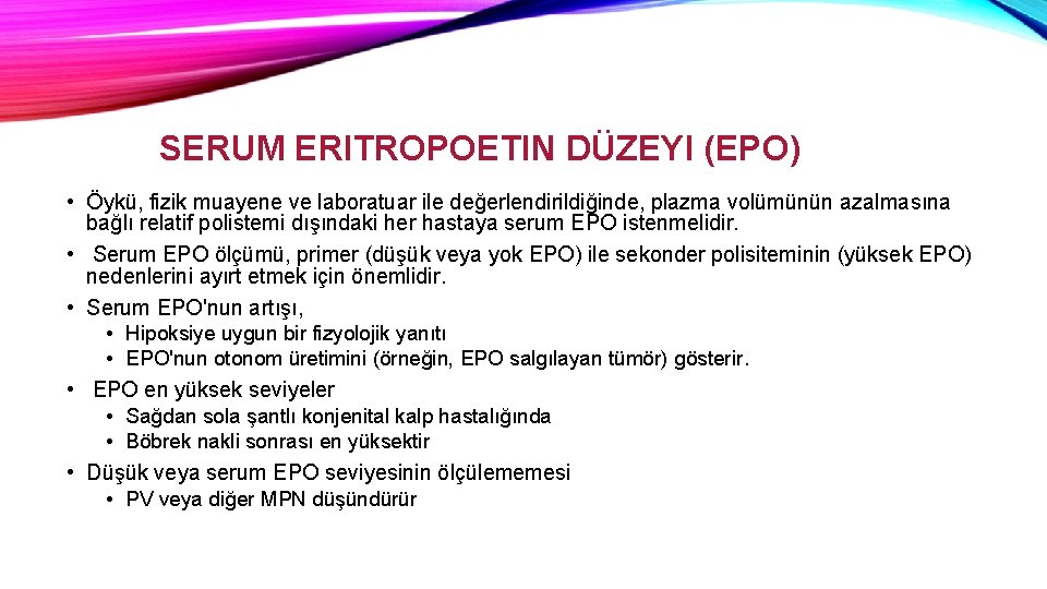 SERUM ERITROPOETIN DÜZEYI (EPO) • Öykü, fizik muayene ve laboratuar ile değerlendirildiğinde, plazma volümünün