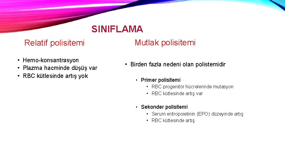 SINIFLAMA Relatif polisitemi • Hemo-konsantrasyon • Plazma hacminde düşüş var • RBC kütlesinde artış