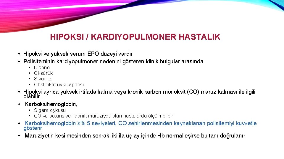 HIPOKSI / KARDIYOPULMONER HASTALIK • Hipoksi ve yüksek serum EPO düzeyi vardır • Polisiteminin