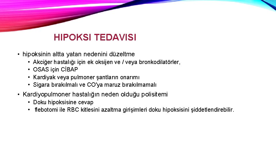 HIPOKSI TEDAVISI • hipoksinin altta yatan nedenini düzeltme • • Akciğer hastalığı için ek