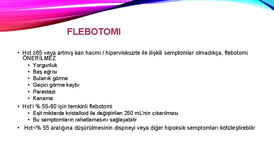 FLEBOTOMI • Hct ≥ 65 veya artmış kan hacmi / hiperviskozite ilişkili semptomlar olmadıkça,