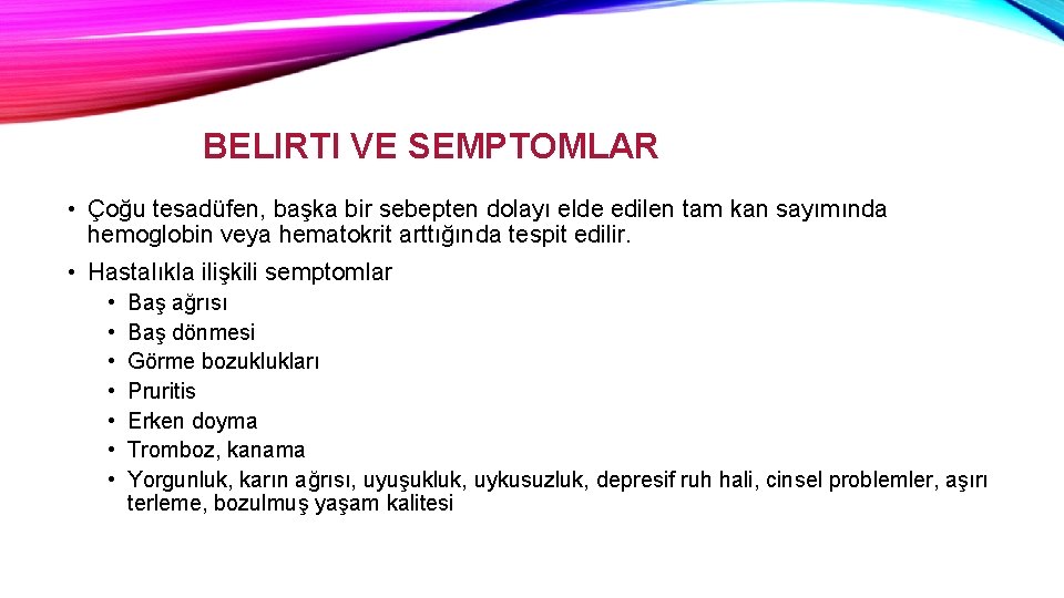 BELIRTI VE SEMPTOMLAR • Çoğu tesadüfen, başka bir sebepten dolayı elde edilen tam kan