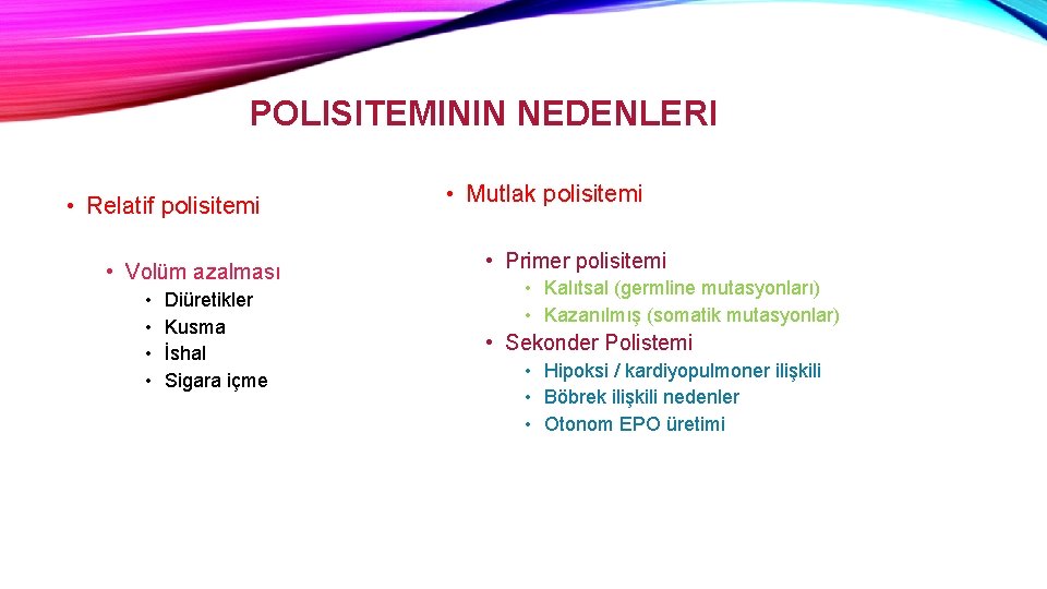 POLISITEMININ NEDENLERI • Relatif polisitemi • Volüm azalması • • Diüretikler Kusma İshal Sigara