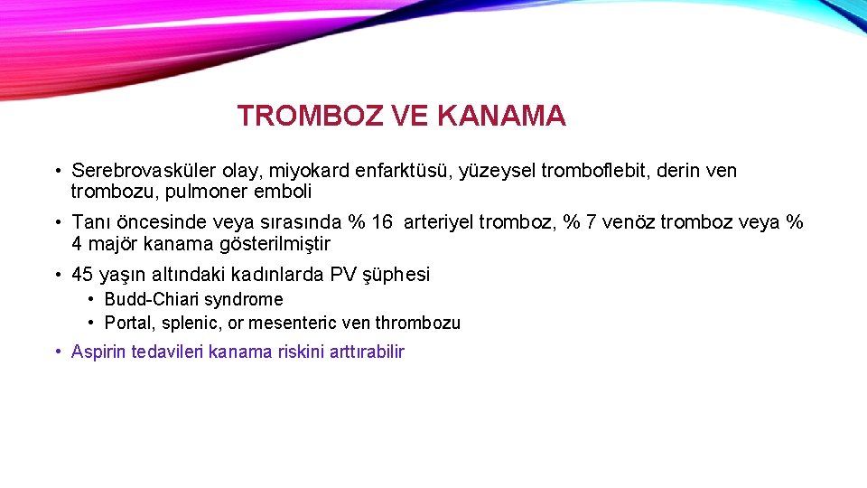 TROMBOZ VE KANAMA • Serebrovasküler olay, miyokard enfarktüsü, yüzeysel tromboflebit, derin ven trombozu, pulmoner