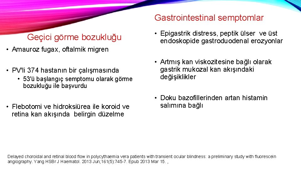 Gastrointestinal semptomlar Geçici görme bozukluğu • Epigastrik distress, peptik ülser ve üst endoskopide gastroduodenal