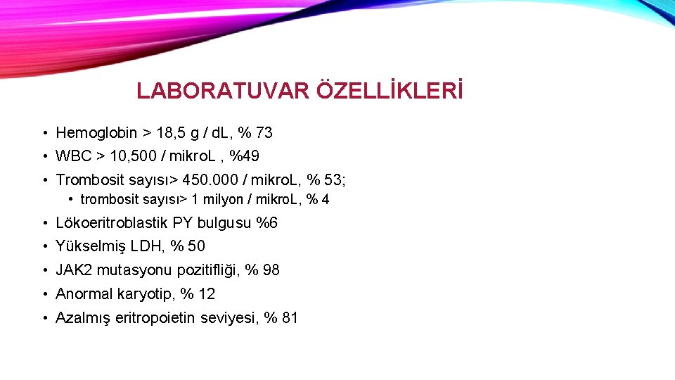 LABORATUVAR ÖZELLİKLERİ • Hemoglobin > 18, 5 g / d. L, % 73 •