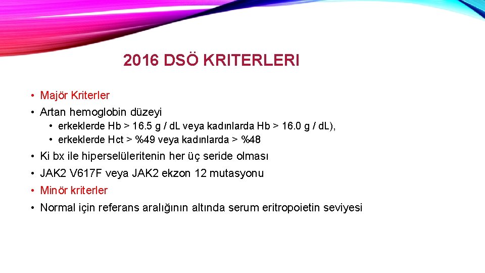 2016 DSÖ KRITERLERI • Majör Kriterler • Artan hemoglobin düzeyi • erkeklerde Hb >