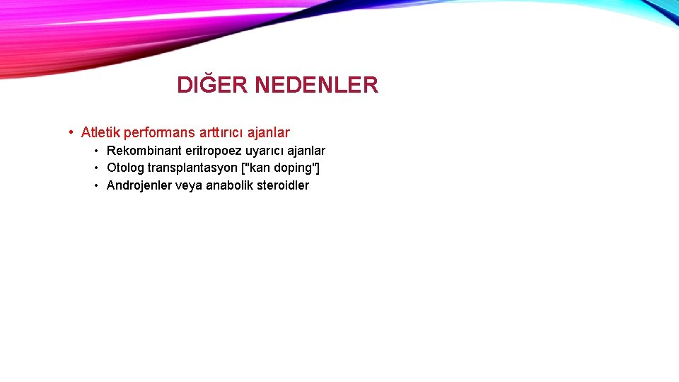 DIĞER NEDENLER • Atletik performans arttırıcı ajanlar • Rekombinant eritropoez uyarıcı ajanlar • Otolog