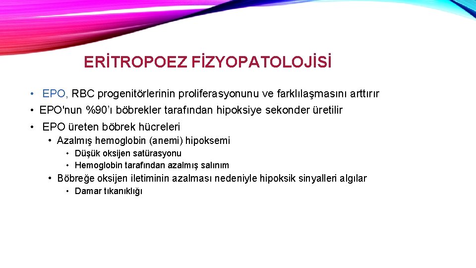 ERİTROPOEZ FİZYOPATOLOJİSİ • EPO, RBC progenitörlerinin proliferasyonunu ve farklılaşmasını arttırır • EPO'nun %90’ı böbrekler