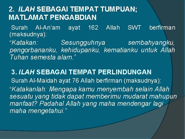 2. ILAH SEBAGAI TEMPAT TUMPUAN; MATLAMAT PENGABDIAN Surah Al-An’am ayat 162 Allah (maksudnya): “Katakan: