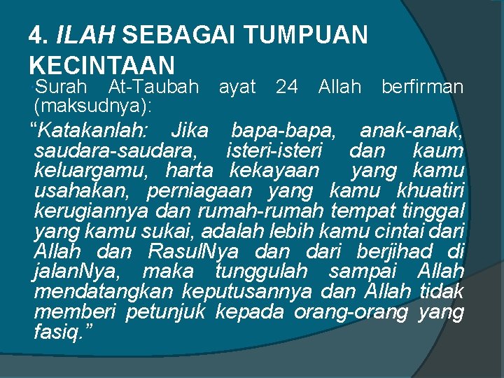 4. ILAH SEBAGAI TUMPUAN KECINTAAN Surah At-Taubah (maksudnya): ayat 24 Allah berfirman “Katakanlah: Jika