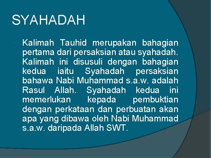 SYAHADAH Kalimah Tauhid merupakan bahagian pertama dari persaksian atau syahadah. Kalimah ini disusuli dengan