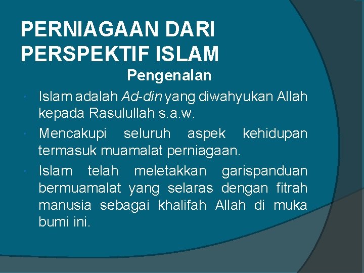 PERNIAGAAN DARI PERSPEKTIF ISLAM Pengenalan Islam adalah Ad-din yang diwahyukan Allah kepada Rasulullah s.