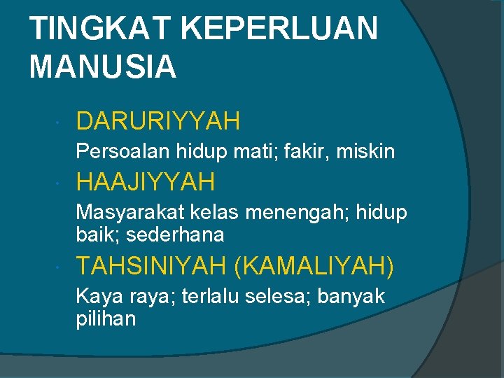 TINGKAT KEPERLUAN MANUSIA DARURIYYAH Persoalan hidup mati; fakir, miskin HAAJIYYAH Masyarakat kelas menengah; hidup