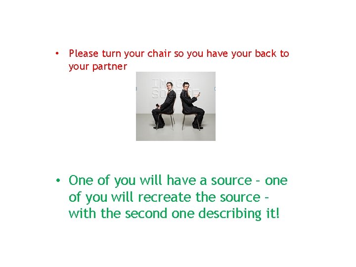  • Please turn your chair so you have your back to your partner