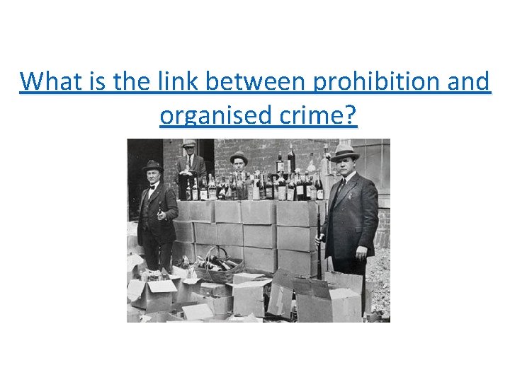 What is the link between prohibition and organised crime? 