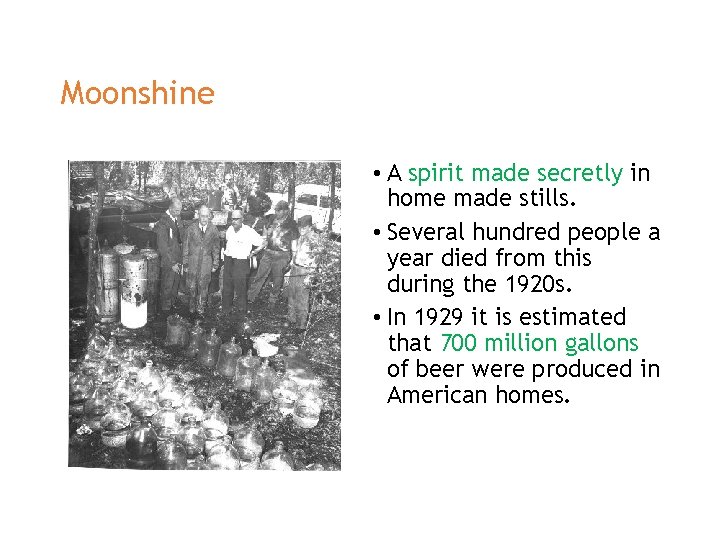 Moonshine • A spirit made secretly in home made stills. • Several hundred people