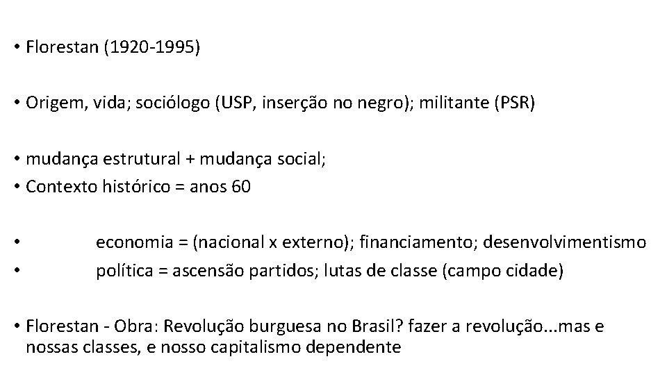  • Florestan (1920 -1995) • Origem, vida; sociólogo (USP, inserção no negro); militante