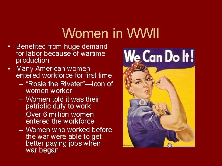 Women in WWII • Benefited from huge demand for labor because of wartime production