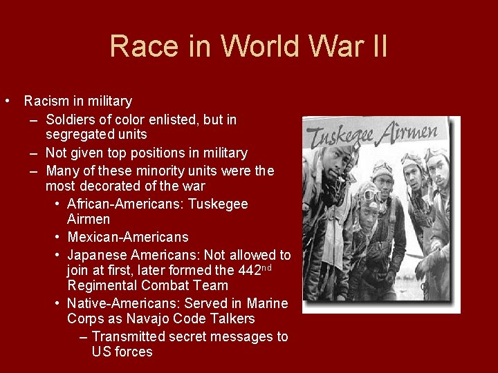 Race in World War II • Racism in military – Soldiers of color enlisted,