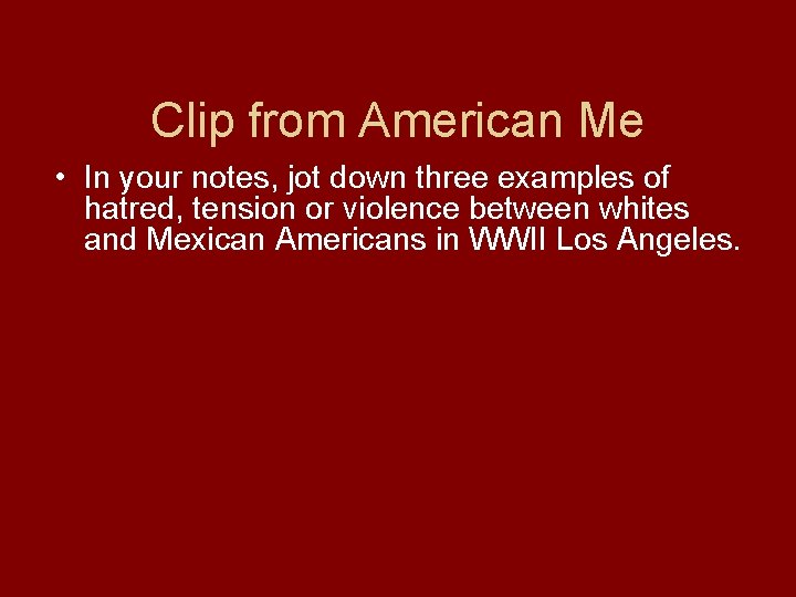 Clip from American Me • In your notes, jot down three examples of hatred,