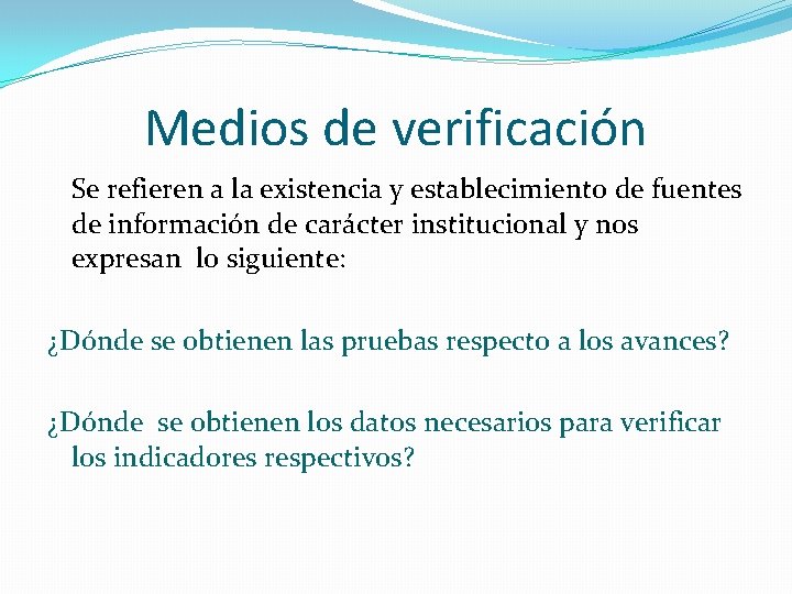 Medios de verificación Se refieren a la existencia y establecimiento de fuentes de información