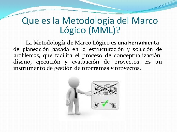 Que es la Metodología del Marco Lógico (MML)? La Metodología de Marco Lógico es