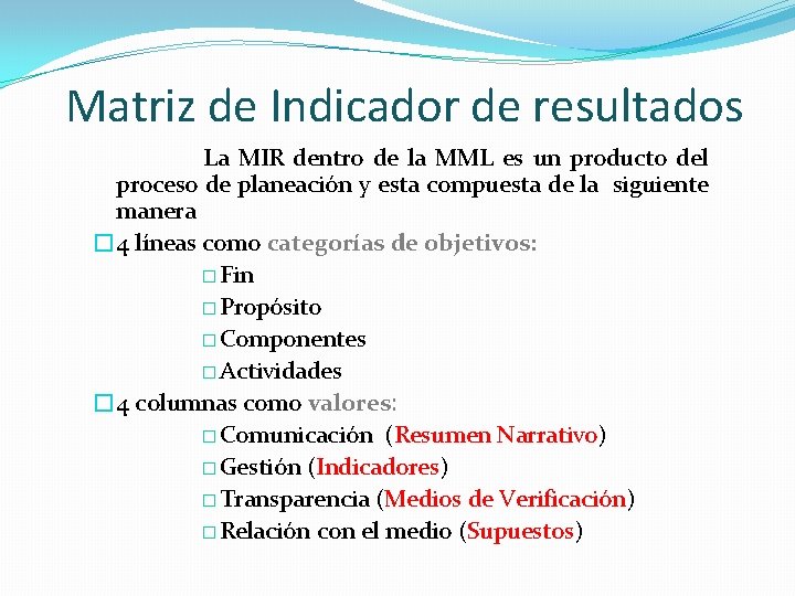Matriz de Indicador de resultados La MIR dentro de la MML es un producto