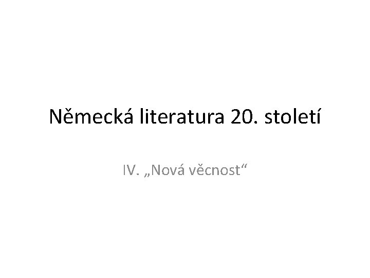 Německá literatura 20. století IV. „Nová věcnost“ 