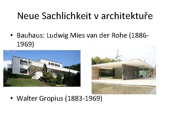 Neue Sachlichkeit v architektuře • Bauhaus: Ludwig Mies van der Rohe (18861969) • Walter