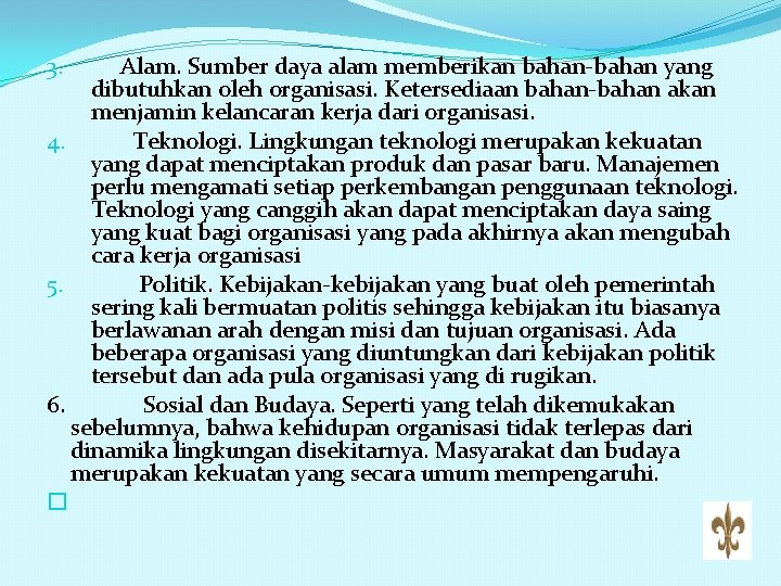 Alam. Sumber daya alam memberikan bahan-bahan yang dibutuhkan oleh organisasi. Ketersediaan bahan-bahan akan menjamin