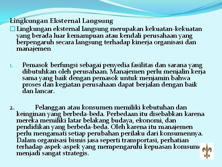 Lingkungan Eksternal Langsung �Lingkungan eksternal langsung merupakan kekuatan-kekuatan yang berada luar kemampuan atau kendali