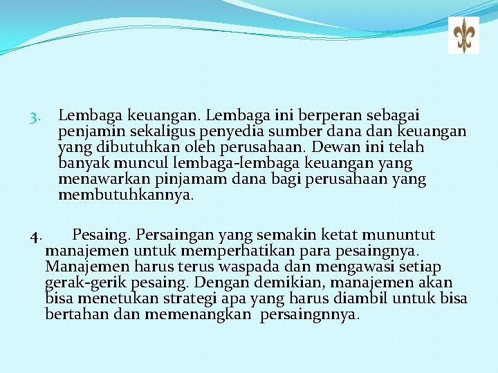 3. Lembaga keuangan. Lembaga ini berperan sebagai penjamin sekaligus penyedia sumber dana dan keuangan