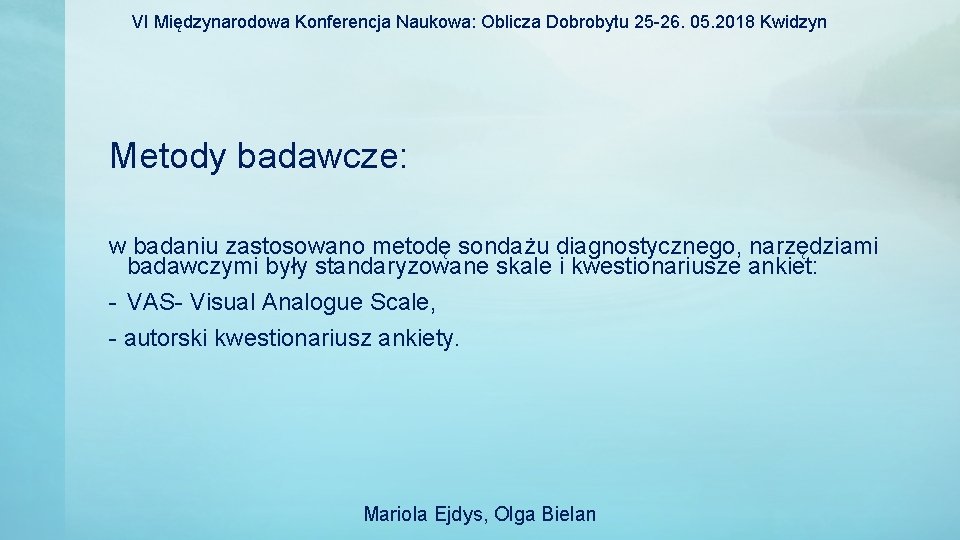 VI Międzynarodowa Konferencja Naukowa: Oblicza Dobrobytu 25 -26. 05. 2018 Kwidzyn Metody badawcze: w