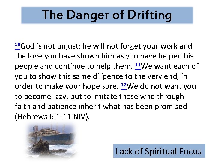 The Danger of Drifting 10 God is not unjust; he will not forget your