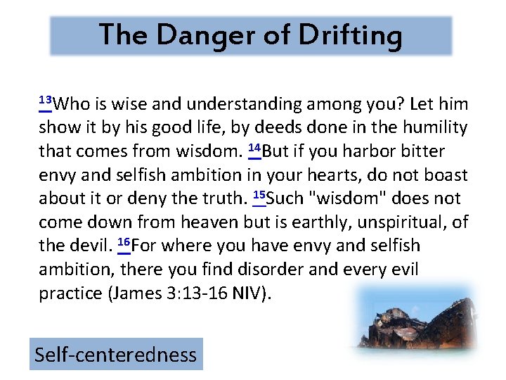 The Danger of Drifting 13 Who is wise and understanding among you? Let him