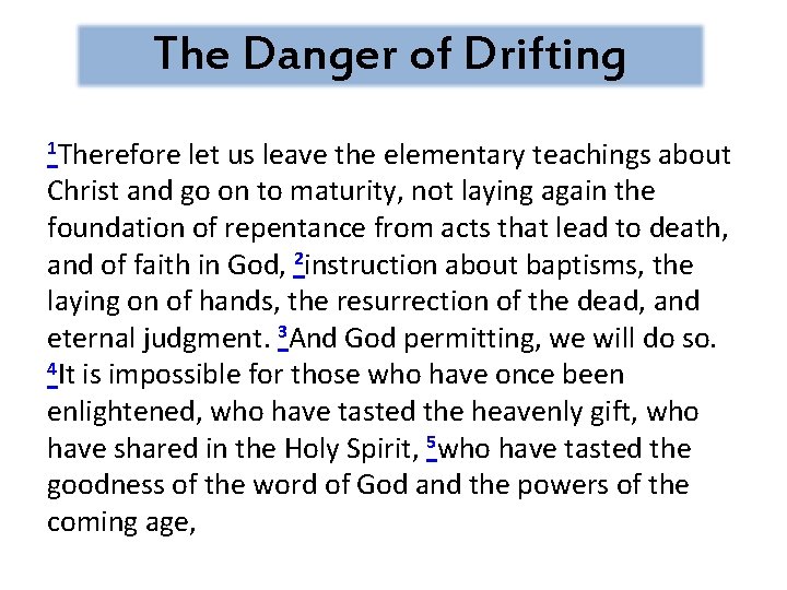 The Danger of Drifting 1 Therefore let us leave the elementary teachings about Christ