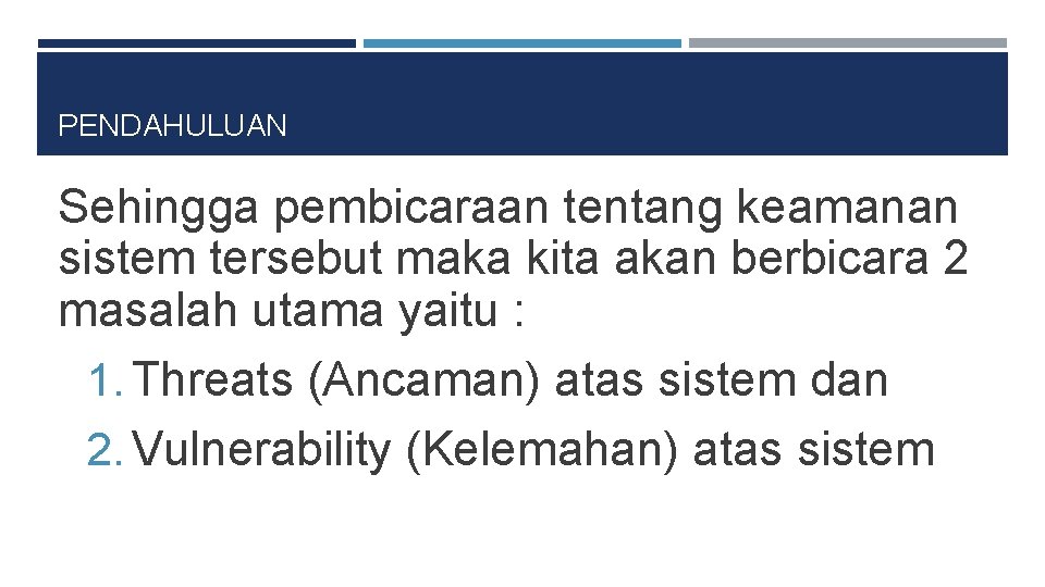 PENDAHULUAN Sehingga pembicaraan tentang keamanan sistem tersebut maka kita akan berbicara 2 masalah utama