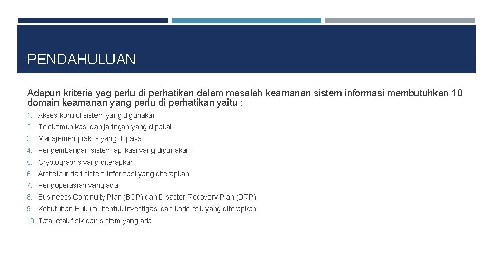 PENDAHULUAN Adapun kriteria yag perlu di perhatikan dalam masalah keamanan sistem informasi membutuhkan 10