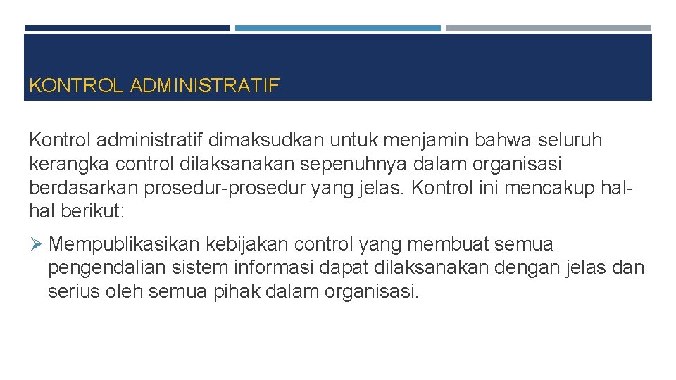 KONTROL ADMINISTRATIF Kontrol administratif dimaksudkan untuk menjamin bahwa seluruh kerangka control dilaksanakan sepenuhnya dalam