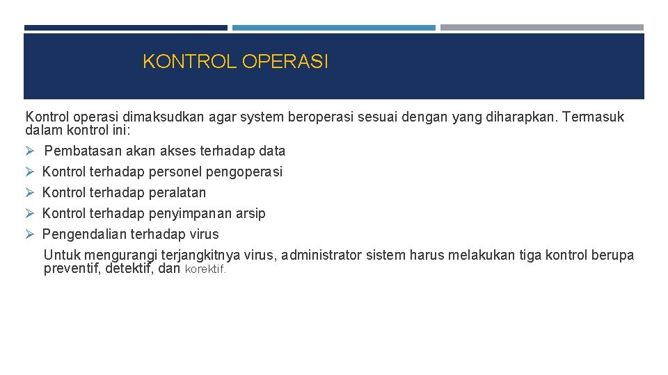 KONTROL OPERASI Kontrol operasi dimaksudkan agar system beroperasi sesuai dengan yang diharapkan. Termasuk dalam