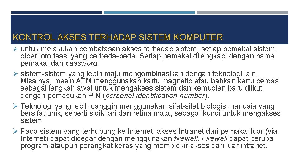 KONTROL AKSES TERHADAP SISTEM KOMPUTER Ø untuk melakukan pembatasan akses terhadap sistem, setiap pemakai