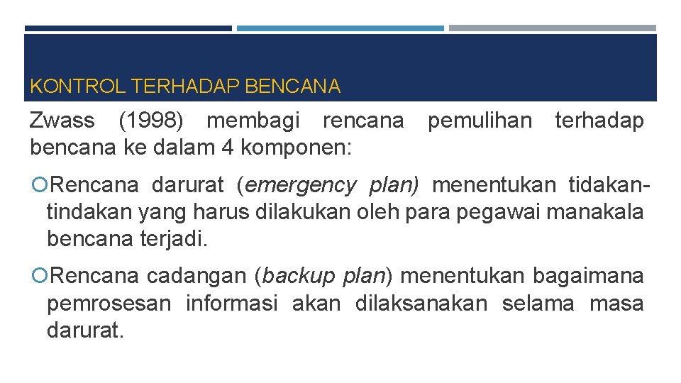 KONTROL TERHADAP BENCANA Zwass (1998) membagi rencana bencana ke dalam 4 komponen: pemulihan terhadap